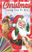 Christmas Coloring Book for Kids Ages 8-12: Cute Children's Christmas Gift or Present for Toddlers & Kids - Beautiful Pages to Color with Santa Claus, Reindeer, Snowmen (Animals) Fun, Easy, an