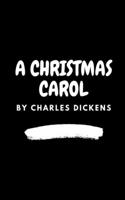 A Christmas Carol by Charles Dickens