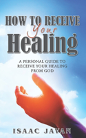 How To Receive Your Healing