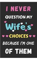 I Never Question My Wife's Choices Because I'm One Of Them