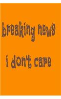 Breaking News I Don'T Care