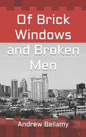 Of Brick Windows and Broken Men
