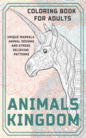 Animals Kingdom - Coloring Book for adults - Unique Mandala Animal Designs and Stress Relieving Patterns