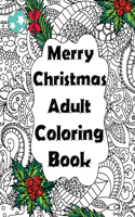 Merry Christmas Adult Coloring Book: A Festive Coloring Book Featuring Beautiful Santa Claus, Christmas Tree, Pattern, Holiday Scenes And So Much More