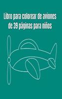 Libro para colorear de aviones de 39 páginas para niños