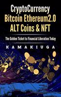 Cryptocurrency Bitcoin, Ethereum 2.0, Altcoins and Nft: The Golden Ticket to Financial Freedom