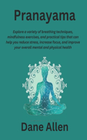 Pranayama: Explore a variety of breathing techniques, mindfulness exercises, and practical tips that can help you reduce stress, increase focus, and improve yo