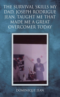 Survival Skills My Dad, Joseph Rodrigue Jean, Taught Me That Made Me A Great Overcomer Today