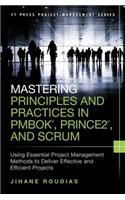 Mastering Principles and Practices in Pmbok, Prince 2, and Scrum