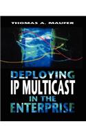 Deploying IP Multicast in the Enterprise