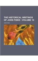 The Historical Writings of John Fiske (Volume 10)