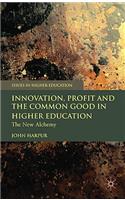 Innovation, Profit and the Common Good in Higher Education