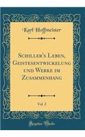 Schiller's Leben, Geistesentwickelung und Werke im Zusammenhang, Vol. 2 (Classic Reprint)