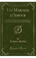 Un Mariage d'Amour: Mariette; Les Trois SÃ©ries de Madame de ChÃ¢teaubrun; Le MaÃ®tre de Danse; Le DÃ©putÃ© de Gamache; l'HÃ©ritage; Souvenirs de ThÃ©Ã¢tre; l'Ambassadeur Chinois; Le DÃ©filÃ©; Le Petit Max (Classic Reprint): Mariette; Les Trois SÃ©ries de Madame de ChÃ¢teaubrun; Le MaÃ®tre de Danse; Le DÃ©putÃ© de Gamache; l'HÃ©ritage; Souvenirs de ThÃ©Ã¢tre; l'Ambassade