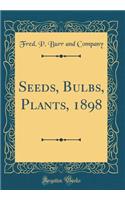 Seeds, Bulbs, Plants, 1898 (Classic Reprint)