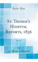 St. Thomas's Hospital Reports, 1836, Vol. 16 (Classic Reprint)