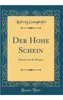 Der Hohe Schein: Roman Aus Der Bergen (Classic Reprint): Roman Aus Der Bergen (Classic Reprint)