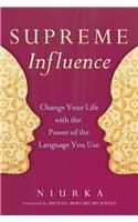 Supreme Influence: Change Your Life with the Power of the Language You Use