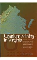 Uranium Mining in Virginia: Scientific, Technical, Environmental, Human Health and Safety, and Regulatory Aspects of Uranium Mining and Processing in Virginia
