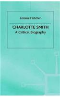 Charlotte Smith: A Critical Biography