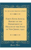 Forty-Fifth Annual Report of the Department of Health of the State of New Jersey, 1922 (Classic Reprint)