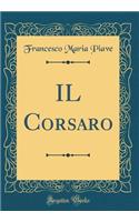 IL Corsaro (Classic Reprint)