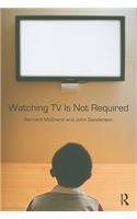 Watching TV Is Not Required