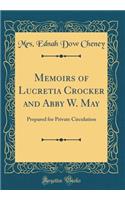 Memoirs of Lucretia Crocker and Abby W. May: Prepared for Private Circulation (Classic Reprint)