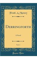 Derringforth, Vol. 1: A Novel (Classic Reprint)