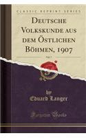 Deutsche Volkskunde Aus Dem ï¿½stlichen Bï¿½hmen, 1907, Vol. 7 (Classic Reprint)