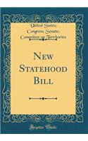 New Statehood Bill (Classic Reprint)
