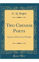 Two Chinese Poets: Vignettes of Han Life and Thought (Classic Reprint)