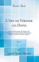 L'Art de Vérifier les Dates, Vol. 1: Des Faits Historiques, des Chartes, des Chroniques, Et Autres Anciens Monuments, Depuis la Naissance de Notre-Seigneur (Classic Reprint)