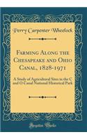 Farming Along the Chesapeake and Ohio Canal, 1828-1971: A Study of Agricultural Sites in the C and O Canal National Historical Park (Classic Reprint): A Study of Agricultural Sites in the C and O Canal National Historical Park (Classic Reprint)