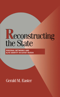 Reconstructing the State: Personal Networks and Elite Identity in Soviet Russia