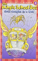 The Magic School Bus Gets Caught in a Web: (Scholastic Reader)