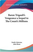Baron Trigault's Vengeance a Sequel to The Count's Millions