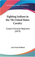 Fighting Indians in the 7th United States Cavalry