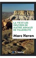 La Vie Et Les Oeuvres de MaÃ®tre Arnaud de Villeneuve