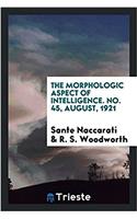 The morphologic aspect of intelligence. No. 45, August, 1921
