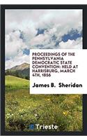 Proceedings of the Pennsylvania Democratic State Convention: Held at Harrisburg, March 4th, 1856