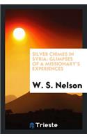 Silver Chimes in Syria: Glimpses of a Missionary's Experiences