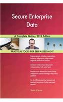 Secure Enterprise Data A Complete Guide - 2019 Edition