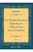 Le Porte-Feuille Trouvï¿½, Ou Tablettes D'Un Curieux, Vol. 1 (Classic Reprint)