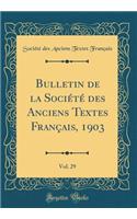 Bulletin de la Société des Anciens Textes Français, 1903, Vol. 29 (Classic Reprint)