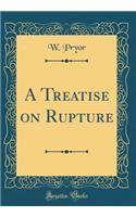 A Treatise on Rupture (Classic Reprint)