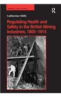 Regulating Health and Safety in the British Mining Industries, 1800-1914