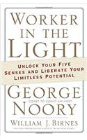 Worker in the Light: Unlock Your Five Senses and Liberate Your Limitless Potential