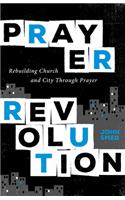 Prayer Revolution: Rebuilding Church and City Through Prayer