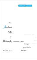 Aesthetic Paths of Philosophy: Presentation in Kant, Heidegger, Lacoue-Labarthe, and Nancy